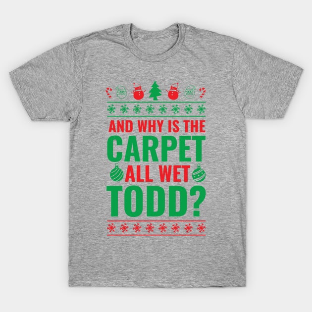 And Why is the Carpet All Wet Todd? T-Shirt by N8I